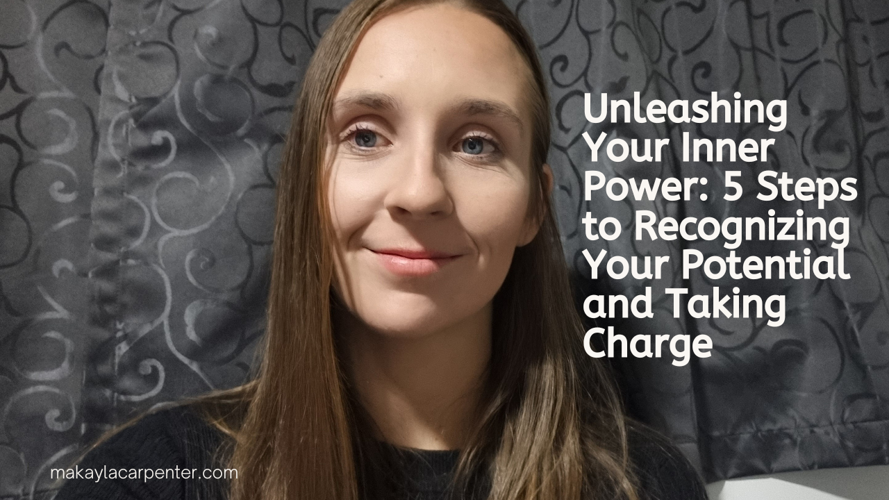 Unleashing Your Inner Power: 5 Steps to Recognizing Your Potential and Taking Charge